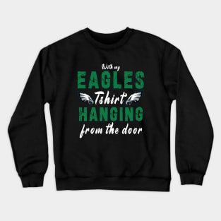 With My Eagles Tshirt Hanging From The Door Crewneck Sweatshirt